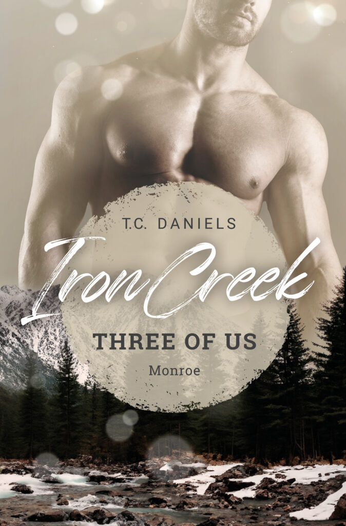 Band 2 der Iron Creek Reihe von T.C. Daniels, Iron Creek - Three of us - Monroe